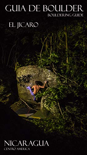 Guía de Boulder: El Jícaro - Nicaragua, Centro América (Guías de Escalada en Bloque)