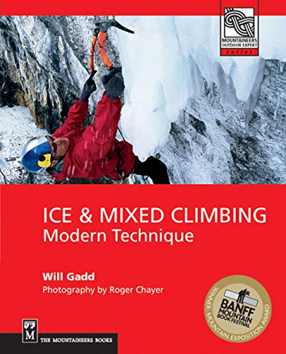 Ice and Mixed Climbing: Modern Technique (Mountaineers Outdoor Expert Series)