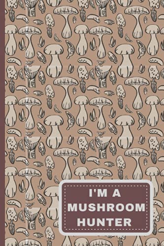 I'm A Mushroom Hunter, Mushroom Hunting Log Book, Mushroom Hunting Journal, Mushroom Hunting Book, Mushroom Identification Journal, Mushroom Guided ... mushroom hunting journal, mushroom log