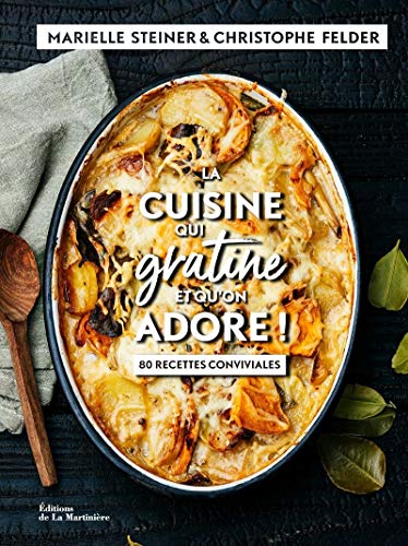 La cuisine qui gratine et qu'on adore !: 80 recettes conviviales