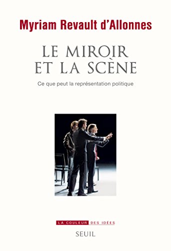 Le miroir et la scène. Ce que peut la représentation politique (La Couleur des idées) (French Edition)