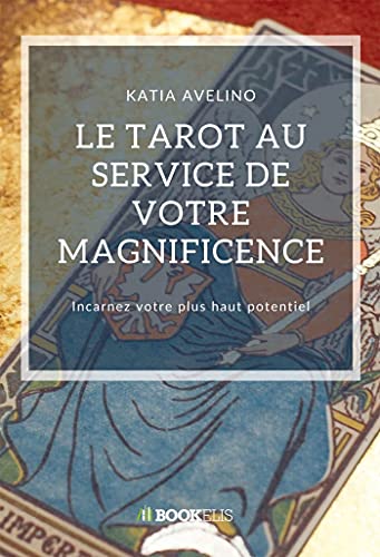 Le tarot au service de votre magnificence: Incarnez votre plus haut potentiel