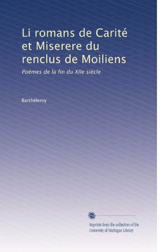 Li romans de Carité et Miserere du renclus de Moiliens: Poèmes de la fin du XIIe siècle (French Edition)