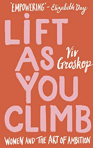 Lift as You Climb: Women and the Art of Ambition