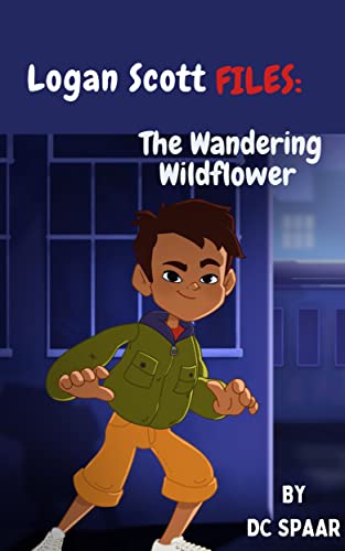 LOGAN SCOTT FILES: The Wandering Wildflower : Children’s mystery chapter book full of adventure and suspense (English Edition)