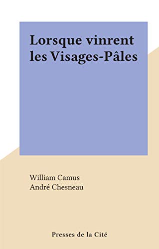 Lorsque vinrent les Visages-Pâles (French Edition)