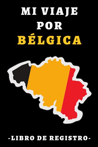 Mi Viaje Por Bélgica – Libro De Registro: Con Plantillas Para Rellenar Y Llevar Un Seguimiento Completo De Tu Viaje Por Bélgica - 120 Páginas