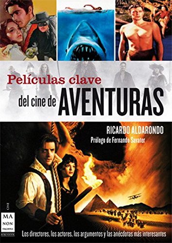 Películas clave del cine de aventuras: Los directores,los actores,los argumentosy las anécdotasmás interesantes. (Cine - Ma Non Troppo)