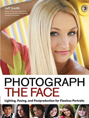 Photograph the Face: Lighting, Posing, and Postproduction Techniques for Flawless Portraits (English Edition)