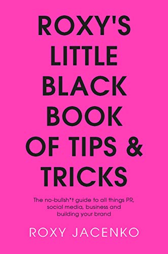 Roxy's Little Black Book of Tips and Tricks : The no-bullsh*t guide to all things PR, social media, business and building your brand (English Edition)