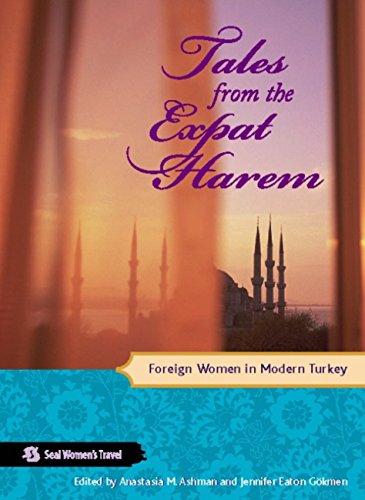 Tales from the Expat Harem: Foreign Women in Modern Turkey (Seal Women's Travel) (English Edition)