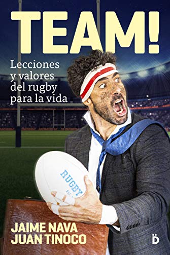 TEAM! Lecciones y valores del rugby para la vida (Crecimiento personal)