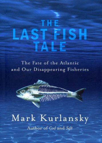 The Last Fish Tale: The Fate of the Atlantic and our Disappearing Fisheries (English Edition)