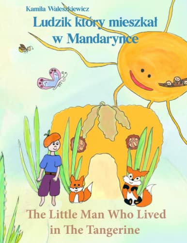 The Little Man Who Lived in the Tangerine Bilingual Fable for Kids Polish English Edition My First Book Story to Learn Language for Beginners Children ... Ludzik Ktory Mieszkal w Mandarynce: Bajka