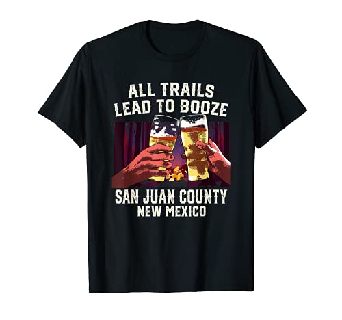 Todos los senderos conducen a Booze San Juan County Camping Nuevo México Camiseta