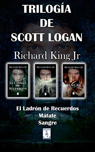 Trilogía de Scott Logan: El Ladrón de Recuerdos, Mátate, Sangre (Tres libros en uno)