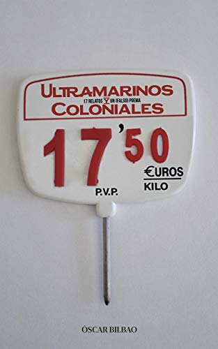 Ultramarinos y coloniales: 17 relatos y un (falso) poema