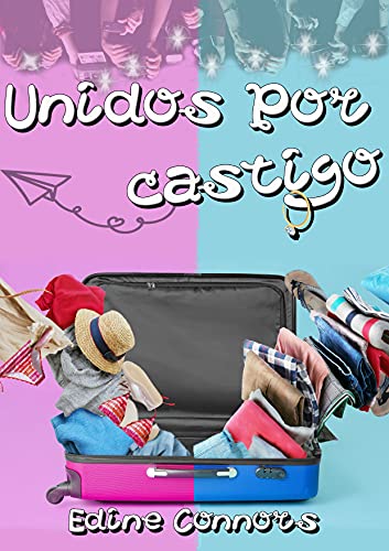 Unidos por castigo: (Una comedia romántica)