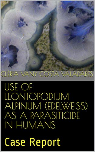 USE OF LEONTOPODIUM ALPINUM (EDELWEISS) AS A PARASITICIDE IN HUMANS: Case Report (English Edition)