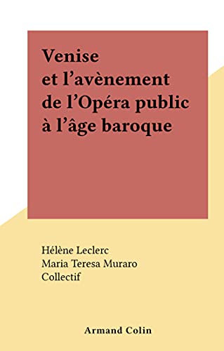 Venise et l'avènement de l'Opéra public à l'âge baroque (French Edition)