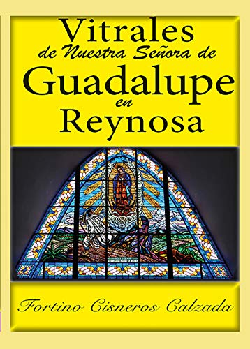 Vitrales de Nuestra Señora de Guadalupe en Reynosa