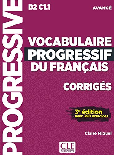 Vocabulaire progressif du français avancé B2 C1.1: Corrigés avec 390 exercices (Progressive du français)