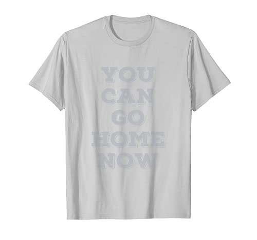 You Can Go Home Now, The Message reveals As You Sweat funny Camiseta