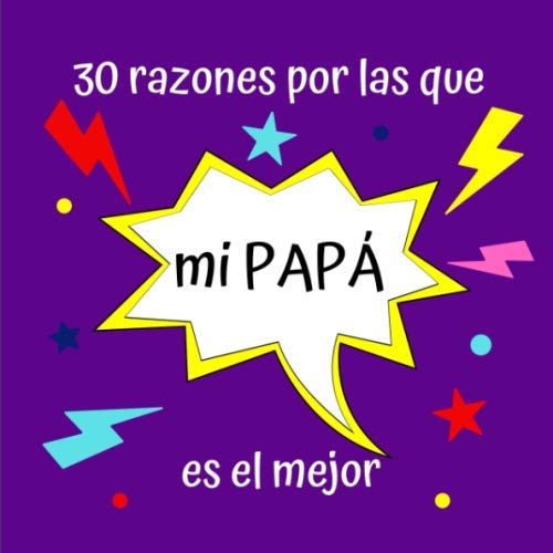 30 razones por las que mi PAPÁ es el mejor: Regalo Ideal Para el Día del Padre, Cumpleaños, Regalo Perfecto y Original Para Papá, Libreta Para Rellenar, 30 Páginas, 21x21cm