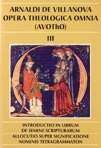 Arnaldi de Vilanova. Opera Theologica Omnia, III (CORPUS SCRIPTORUM CATALONIAE. SERIE)