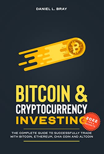 Bitcoin & Cryptocurrency Investing: The Complete Guide To Successfully Trade with Bitcoin, Ethereum, Chia Coin and Altcoin (English Edition)