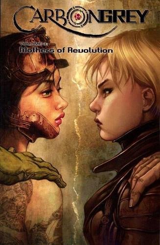 Carbon Grey Volume 3: Mothers of the Revolution: 03 (Carbon Grey, 3)