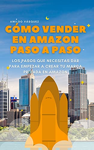 Cómo Vender en en Amazon Paso a Paso - Guía Corta Sobre Cómo Iniciar un Negocio Exitoso en Amazon, los Criterios que Necesitas Conocer Para Iniciar tu Negocio en Amazon FBA