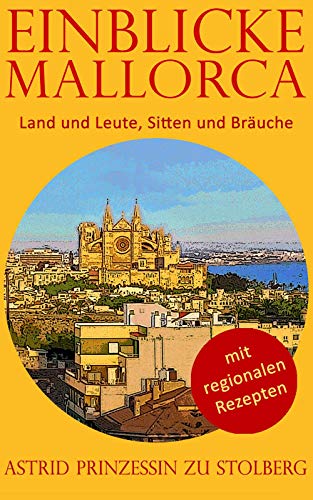 Einblicke Mallorca: Land und Leute, Sitten und Bräuche (EINBLICKE Reisebuch-Serie) (German Edition)