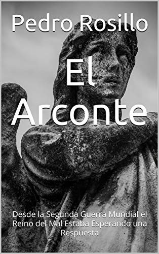 El Arconte: Desde la Segunda Guerra Mundial el Reino del Mal Estaba Esperando una Respuesta