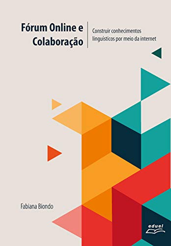 Fórum online e colaboração:: construir conhecimentos linguísticos por meio da internet (Portuguese Edition)