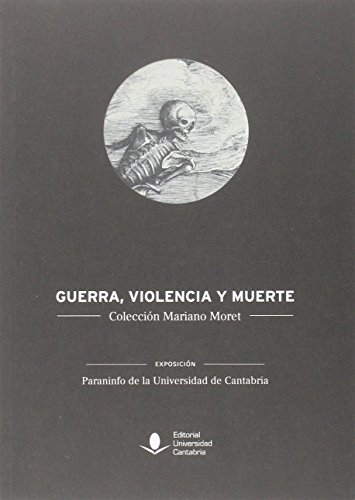 Guerra, violencia y muerte: Colección Mariano Moret: 66 (Florilogio)