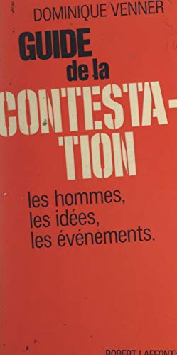 Guide de la contestation: Les hommes, les faits, les événements (French Edition)