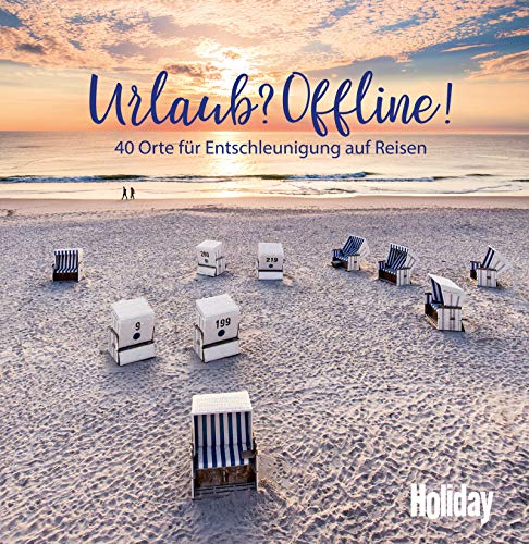 HOLIDAY Reisebuch: Urlaub? Offline!: 40 Orte zum Entschleunigen auf Reisen (German Edition)