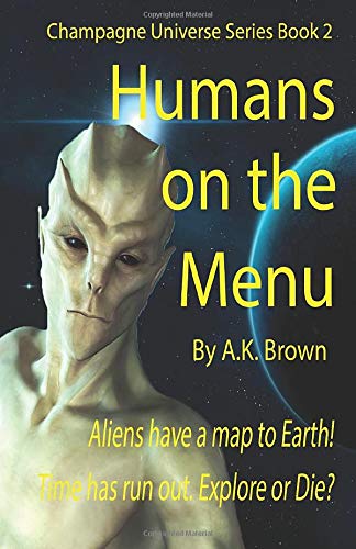 Humans on the Menu: Aliens have a map to Earth! Time has run out. Explore or Die?: Volume 2 (The Champagne Universe)