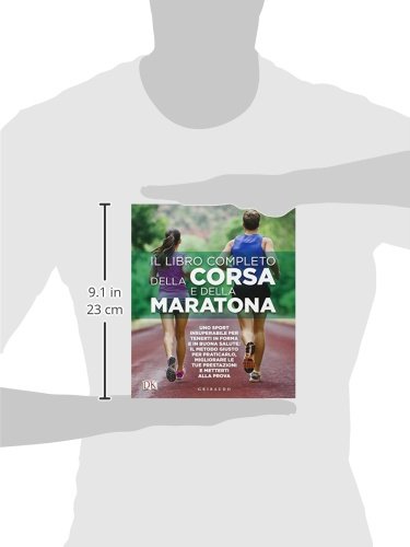 Il libro completo della corsa e della maratona. Uno sport insuperabileper tenerti in forma e in buona salute: ecco il metodo giusto per praticarlo, migliorare... (Sport e tempo libero)