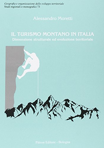 Il turismo montano in Italia. Dimensione strutturale ed evoluzione territoriale (Studi regionali e monografici)