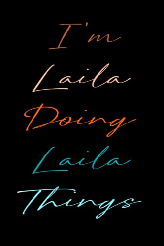 I'm Laila Doing Laila Things: Laila Personnalized Gifts For Girls & Women, Journal For Girls & Women Called Laila, Laila Gift Ideas, Journal With Quote And Name, 120 Pages, 6x9 Inches, matte finish.