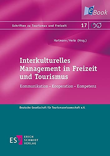 Interkulturelles Management in Freizeit und Tourismus: Kommunikation - Kooperation - Kompetenz (Schriften zu Tourismus und Freizeit 17) (German Edition)