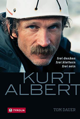 Kurt Albert: Frei denken – frei klettern – frei sein (German Edition)