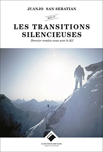 Les Transitions silencieuses: Dernier rendez-vous avec le K2 (Editions du Mont-Blanc)