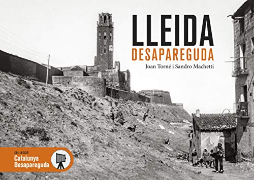 Lleida Desapareguda: 57 (Catalunya Desapareguda)