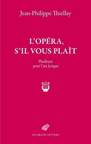 L'opéra, s'il vous plaît: Plaidoyer pour l'art lyrique