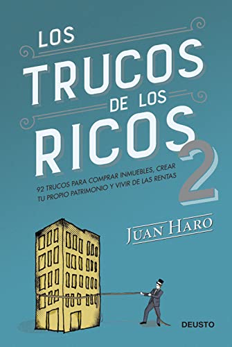 Los trucos de los ricos 2ª parte: 92 trucos para comprar inmuebles, crear tu propio patrimonio y vivir de las rentas (Deusto)