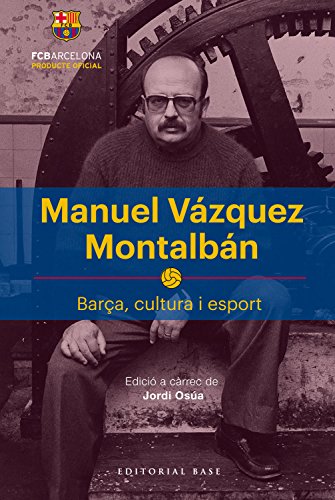 Manuel Vázquez Montalbán: Barça, cultura i esport: 4 (Base Esport)