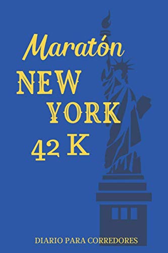 Maratón New York 42K Diario para Corredores: Jogging Running Notebook - Cuaderno Para Organizar Mis Metas y Medir Mi Entrenamiento Como Distancia, Tiempo, Ritmo, Ruta, Frecuencia y Gasto Calórico.